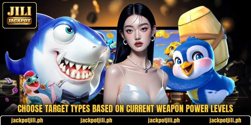 Choose target types based on current weapon power levels Choose target types based on current weapon power levels