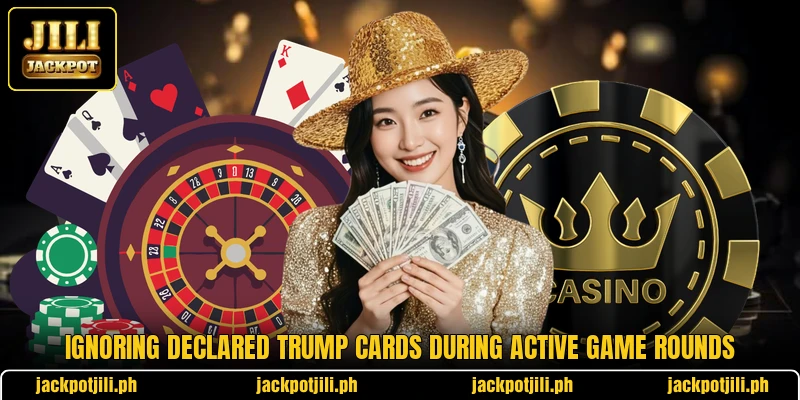 Ignoring declared trump cards during active game rounds Ignoring declared trump cards during active game rounds