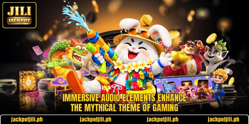 Immersive audio elements enhance the mythical theme of gaming Immersive audio elements enhance the mythical theme of gaming