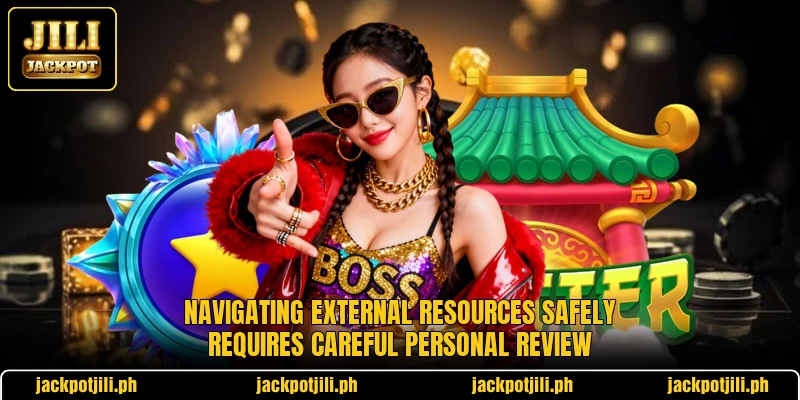 Navigating external resources safely requires careful personal review Navigating external resources safely requires careful personal review