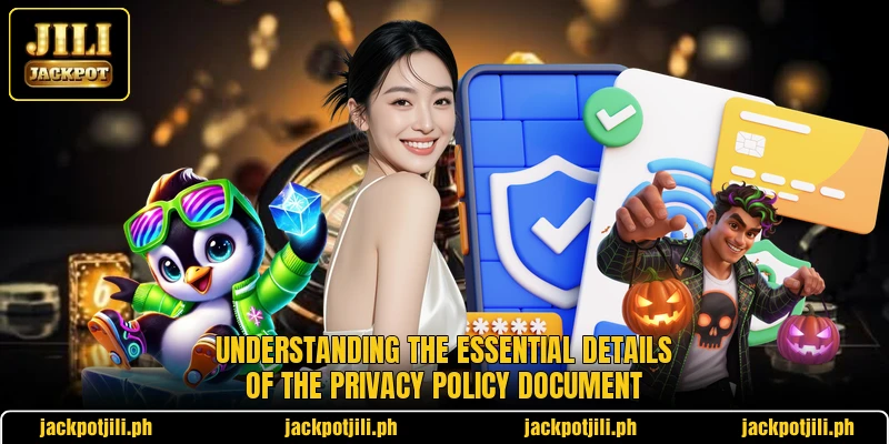 Understanding the essential details of the privacy policy document Understanding the essential details of the privacy policy document