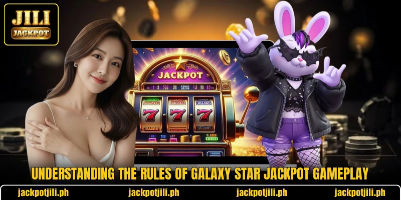 Understanding the rules of Galaxy Star Jackpot gameplay Understanding the rules of Galaxy Star Jackpot gameplay